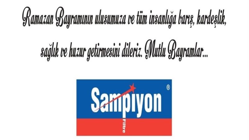 ŞAMPİYON FİLTRE’DEN RAMAZAN BAYRAMI MESAJI