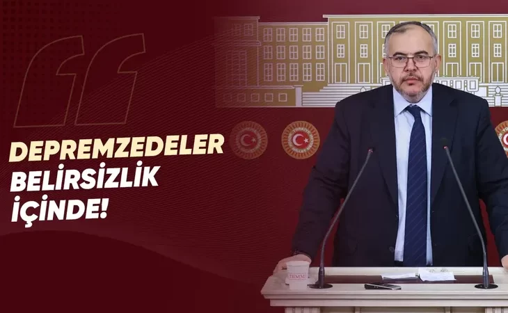 Çalışkan “Depremzedeler Belirsizliğe Mahkum Edilmemeli!”