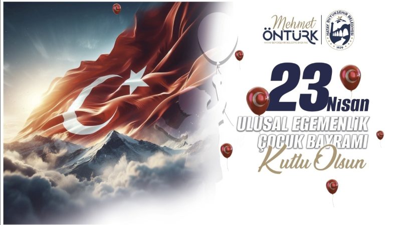 HBB BAŞKANI MEHMET ÖNTÜRK’TEN 23 NİSAN MESAJI